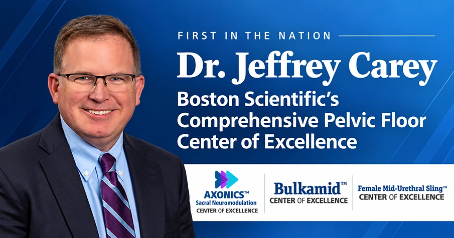 Dr. Jeffrey Carey First in Nation to Earn Boston Scientific’s Comprehensive Pelvic Floor Center of Excellence Designation